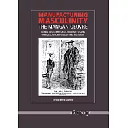 Manufacturing Masculinity: The Mangan Oeuvre - Global Reflections on J.A. Mangan’s Studies of Masculinity, Imperialism