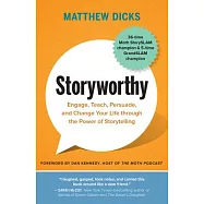 Storyworthy: Engage, Teach, Persuade, and Change Your Life Through the Power of Storytelling