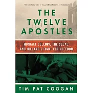 The Twelve Apostles: Michael Collins, the Squad, and Ireland&rsquo;s Fight for Freedom