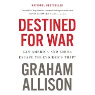 Destined for War: Can America and China Escape Thucydides&rsquo;s Trap?
