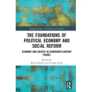 The Foundations of Political Economy and Social Reform: Economy and Society in Eighteenth Century France