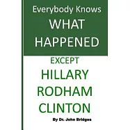 Everybody Knows What Happened Except Hillary Rodham Clinton