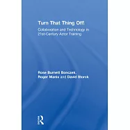 Turn That Thing Off!: Collaboration and Technology in 21st-Century Actor Training