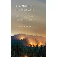 The Motif of the Messianic: Law, Life, and Writing in Agamben&rsquo;s Reading of Derrida