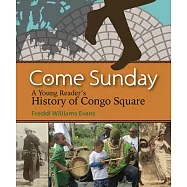 Come Sunday: A Young Reader&rsquo;s History of Congo Square