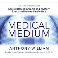 Medical Medium: Secrets Behind Chronic and Mystery Illness and How to Finally Heal