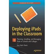 Deploying iPads in the Classroom: Planning, Installing, and Managing Ipads in Schools and Colleges