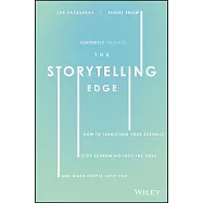 The Storytelling Edge: How to Transform Your Business, Stop Screaming Into the Void, and Make People Love You
