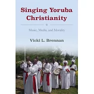 Singing Yoruba Christianity: Music, Media, and Morality