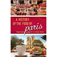 History of the Food of Paris: From Roast Mammoth to Steak Frites
