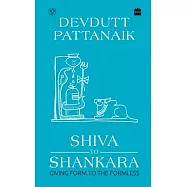 Shiva to Shankara: Giving Form to the Formless