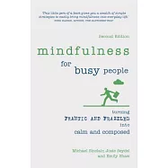 Mindfulness for Busy People: Turning Frantic and Frazzled into Calm and Composed