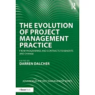 The Evolution of Project Management Practice: From Programmes and Contracts to Benefits and Change