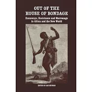 Out of the House of Bondage: Runaways, Resistance and Marronage in Africa and the New World
