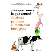 ¿Por qué comes lo que comes? / How We Eat with Our Eyes and Think with Our Stomach: 42 claves para una alimentación inteligente
