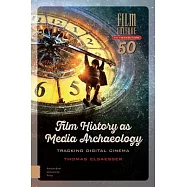 Film History as Media Archaeology: Tracking Digital Cinema