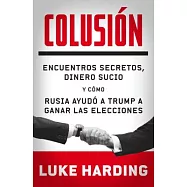 Colusión / Collusion: Encuentros secretos, dinero sucio y cómo Rusia ayudó a Trump a ganar las elecciones / Secret Meetings, Dir