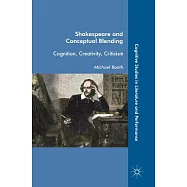 Shakespeare and Conceptual Blending: Cognition, Creativity, Criticism