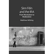 Sinn Féin and the Ira: From Revolution to Moderation