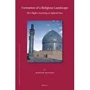 Formation of a Religious Landscape: Shi&lsquo;i Higher Learning in Safavid Iran