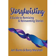 Storytwisting: A Guide to Remixing & Reinventing Stories