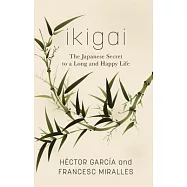 Ikigai: The Japanese Secret to a Long and Happy Life