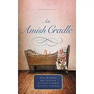 An Amish Cradle: In His Father’s Arms / A Son for Always / A Heart Full of Love / An Unexpected Blessing