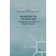 Promoting the Colonial Idea: Propaganda and Visions of Empire in France
