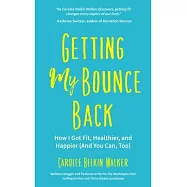 Getting My Bounce Back: How I Got Fit, Healthier, and Happier (And You Can, Too)