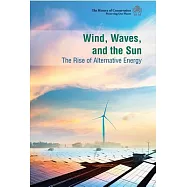 Wind, Waves, and the Sun: the Rise of Alternative Energy: The Rise of Alternative Energy