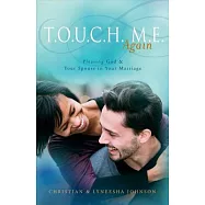 T.O.U.C.H. M.E. Again: Pleasing God & Your Spouse in Your Marriage