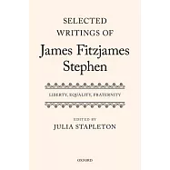 Selected Writings of James Fitzjames Stephen: Liberty, Equality, Fraternity