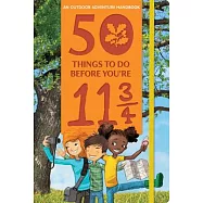 50 Things to Do Before You’re 11 3/4: An Outdoor Adventure Handbook