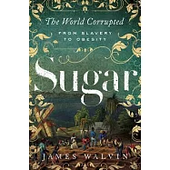 Sugar: The World Corrupted: From Slavery to Obesity