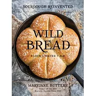Wild Bread: Sourdough Reinvented