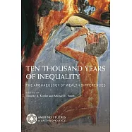 Ten Thousand Years of Inequality: The Archaeology of Wealth Differences