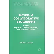 Hayek: A Collaborative Biography: Eugenics, Cultural Evolution, and the Fatal Conceit