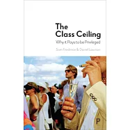 The Class Ceiling: Why It Pays to Be Privileged