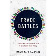 Trade Battles: Activism and the Politicization of International Trade Policy