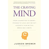 The Craving Mind: From Cigarettes to Smartphones to Love - Why We Get Hooked and How We Can Break Bad Habits