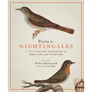 Pasta for Nightingales: A 17th-Century Handbook of Bird-Care and Folklore