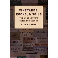 Vineyards, Rocks, and Soils: The Wine Lover&rsquo;s Guide to Geology