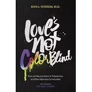 Love’s Not Colorblind: Race and Representation in Polyamorous and Other Alternative Communities