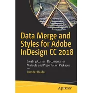 Data Merge and Styles for Adobe InDesign CC 2018: Creating Custom Documents for Mailouts and Presentation Packages