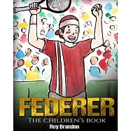 Federer: The Children’s Book. Fun Illustrations. Inspirational and Motivational Life Story of Roger Federer- One of the