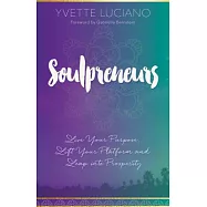 Soulpreneurs: Live Your Purpose, Lift Your Platform and Leap into Prosperity