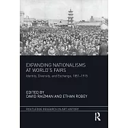 Expanding Nationalisms at World’s Fairs: Identity, Diversity, and Exchange, 1851-1915