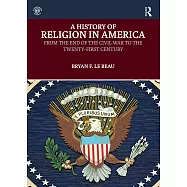 A History of Religion in America: From the End of the Civil War to the Twenty-First Century