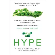 Hype: A Doctor&rsquo;s Guide to Medical Myths, Exaggerated Claims, and Bad Advice - How to Tell What&rsquo;s Real and What&rsquo;s Not
