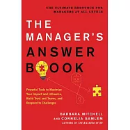 The Manager&rsquo;s Answer Book: Powerful Tools to Maximize Your Impact and Influence, Build Trust and Teams, and Respond to